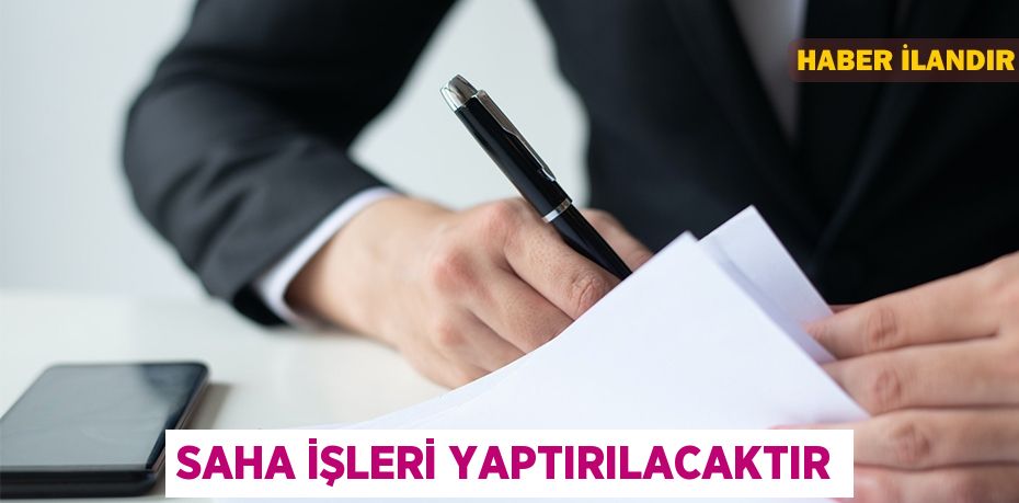 Saha işleri yaptırılacaktır