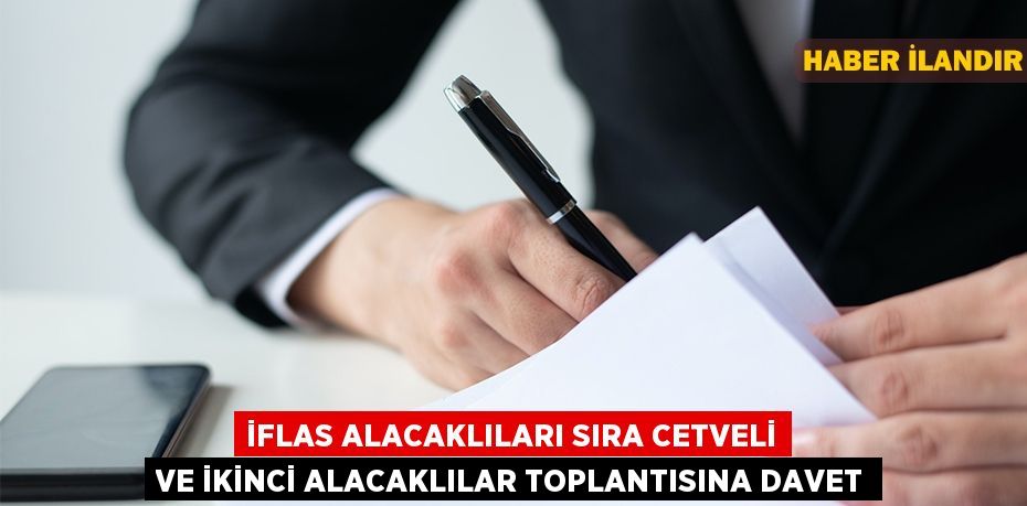 İflas alacaklıları sıra cetveli ve ikinci alacaklılar toplantısına davet