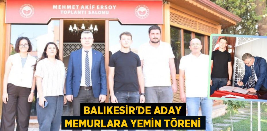 BALIKESİR’DE ADAY MEMURLARA YEMİN TÖRENİ