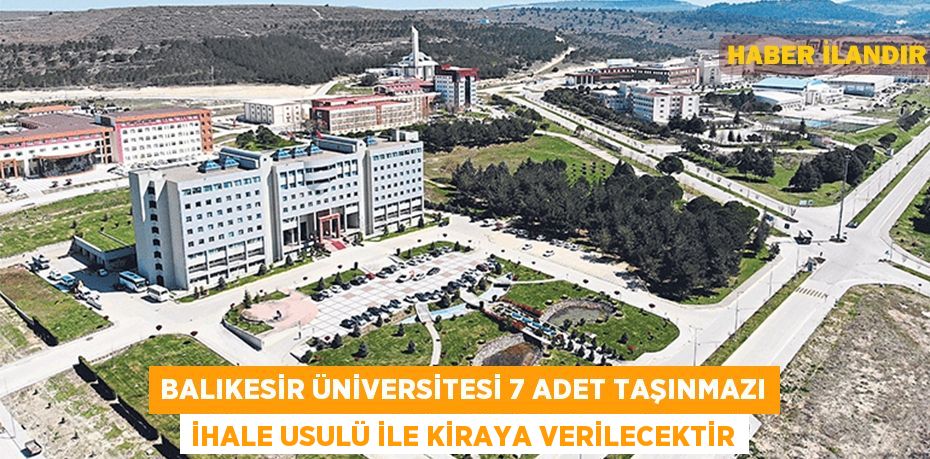 Balıkesir Üniversitesi 7 adet taşınmazı ihale usulü ile kiraya verilecektir