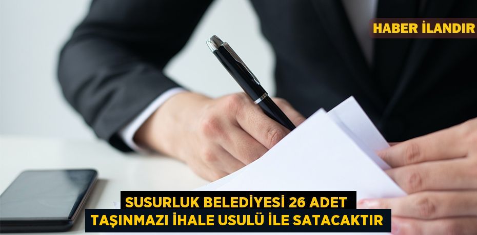 Susurluk Belediyesi 26 adet taşınmazı ihale usulü ile satacaktır