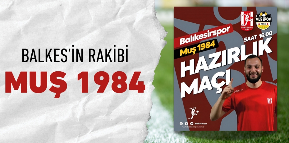 BALKES’İN RAKİBİ MUŞ 1984