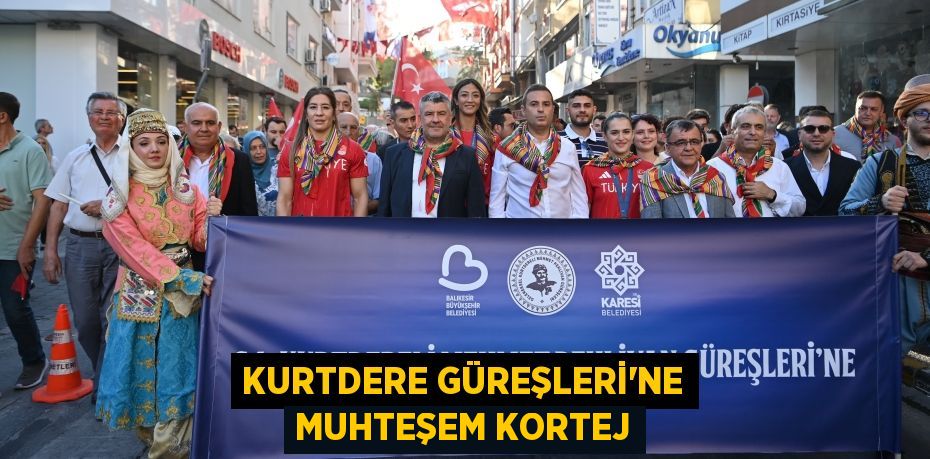 KURTDERE GÜREŞLERİ’NE MUHTEŞEM KORTEJ