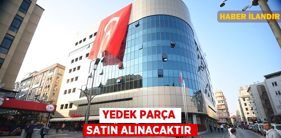 Yedek parça satın alınacaktır