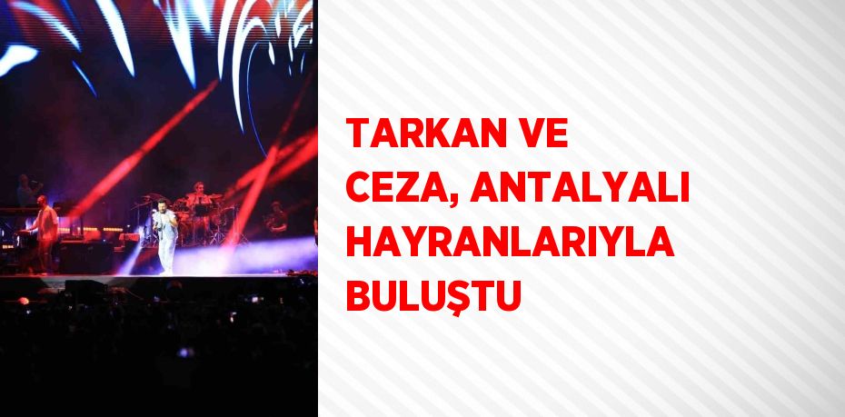 TARKAN VE CEZA, ANTALYALI HAYRANLARIYLA BULUŞTU