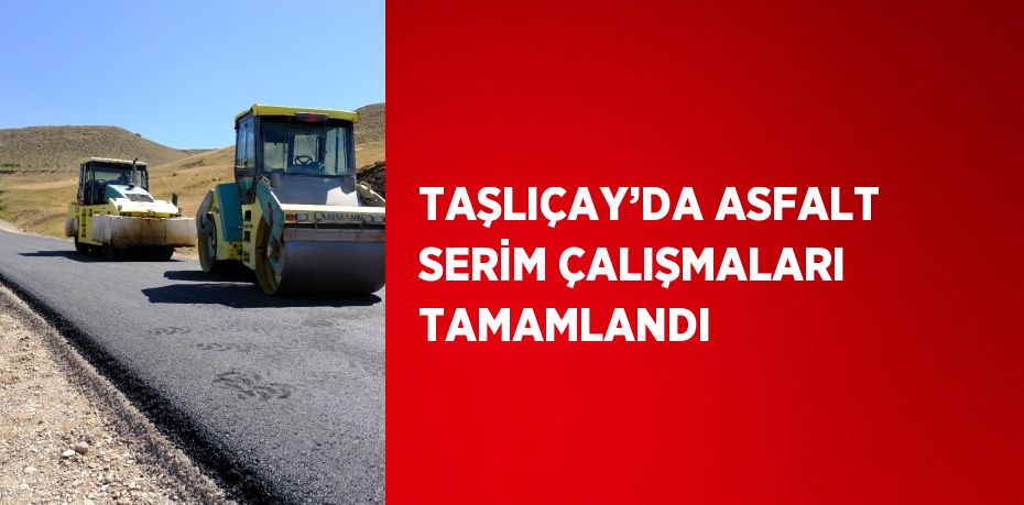 TAŞLIÇAY’DA ASFALT SERİM ÇALIŞMALARI TAMAMLANDI