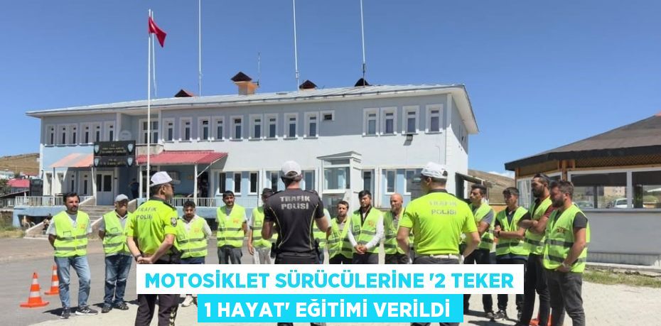 MOTOSİKLET SÜRÜCÜLERİNE '2 TEKER 1 HAYAT' EĞİTİMİ VERİLDİ