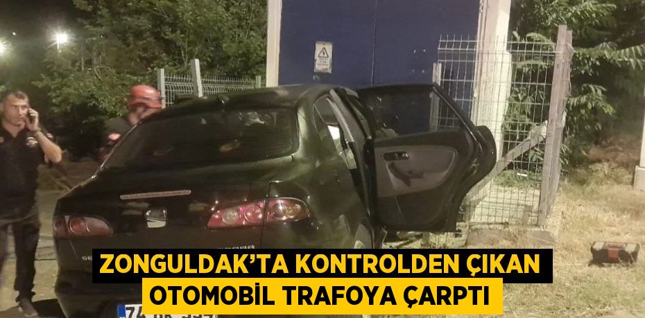 ZONGULDAK’TA KONTROLDEN ÇIKAN OTOMOBİL TRAFOYA ÇARPTI