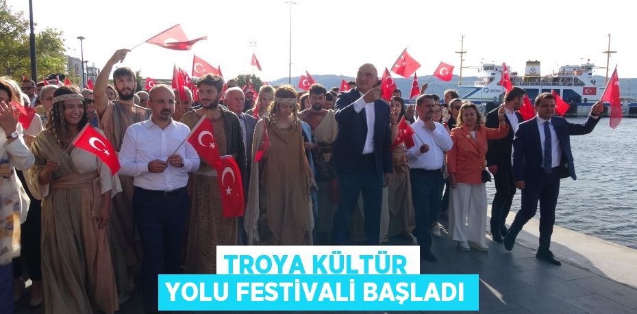 Troya Kültür Yolu Festivali başladı