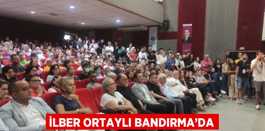 İLBER ORTAYLI BANDIRMA’DA