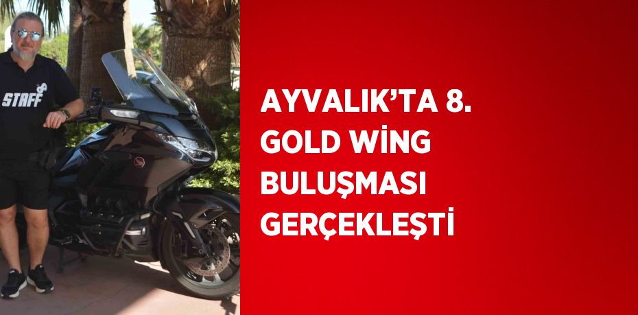 AYVALIK’TA 8. GOLD WİNG BULUŞMASI GERÇEKLEŞTİ