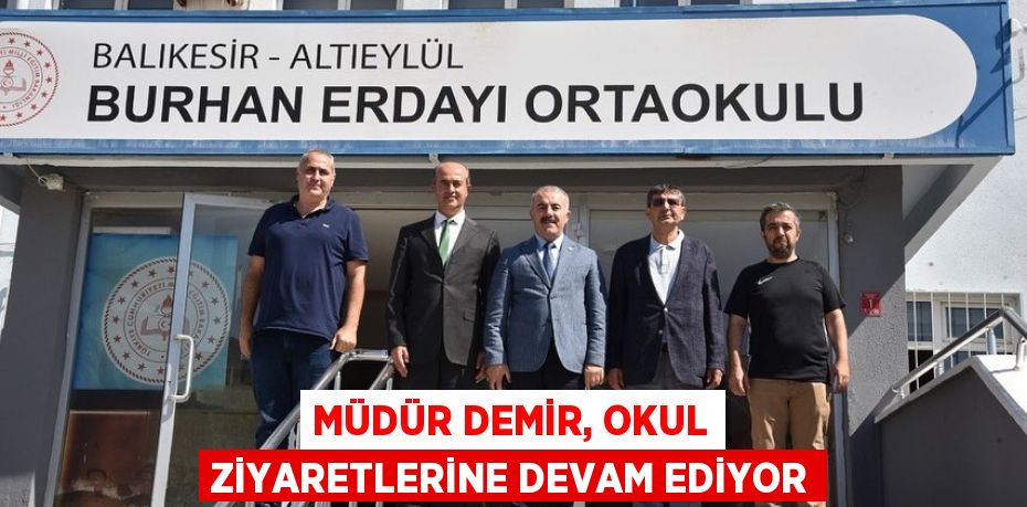 MÜDÜR DEMİR, OKUL ZİYARETLERİNE DEVAM EDİYOR