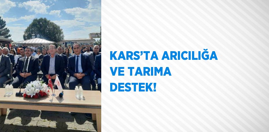 KARS’TA ARICILIĞA VE TARIMA DESTEK!