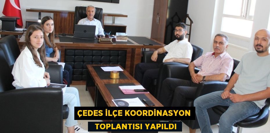 ÇEDES İLÇE KOORDİNASYON   TOPLANTISI YAPILDI