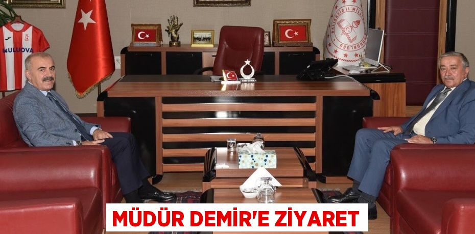 MÜDÜR DEMİR’E ZİYARET