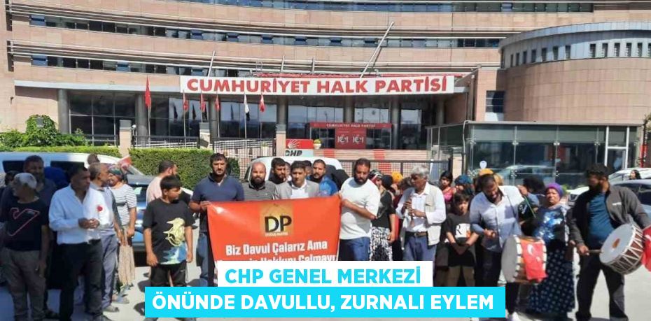 CHP GENEL MERKEZİ ÖNÜNDE DAVULLU, ZURNALI EYLEM