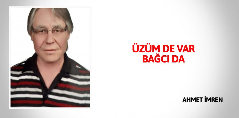 ÜZÜM DE VAR BAĞCI DA