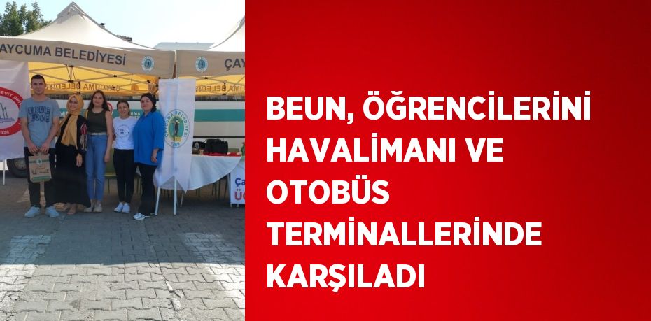 BEUN, ÖĞRENCİLERİNİ HAVALİMANI VE OTOBÜS TERMİNALLERİNDE KARŞILADI