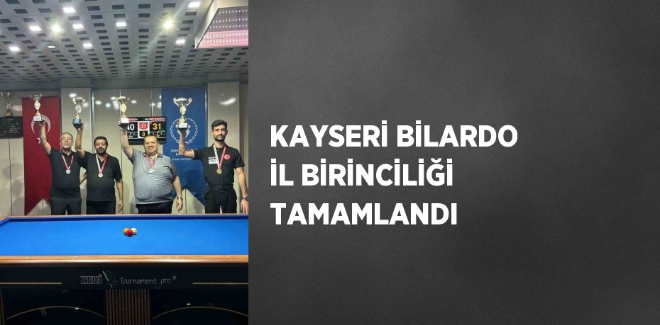 KAYSERİ BİLARDO İL BİRİNCİLİĞİ TAMAMLANDI