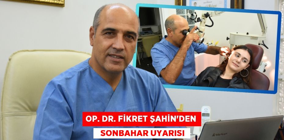 OP. DR. FİKRET ŞAHİN’DEN   SONBAHAR UYARISI