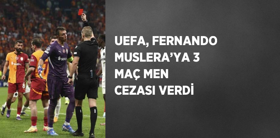 UEFA, FERNANDO MUSLERA’YA 3 MAÇ MEN CEZASI VERDİ