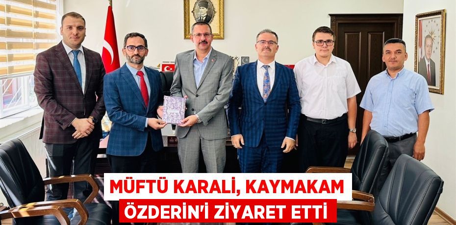 MÜFTÜ KARALİ, KAYMAKAM ÖZDERİN’İ ZİYARET ETTİ