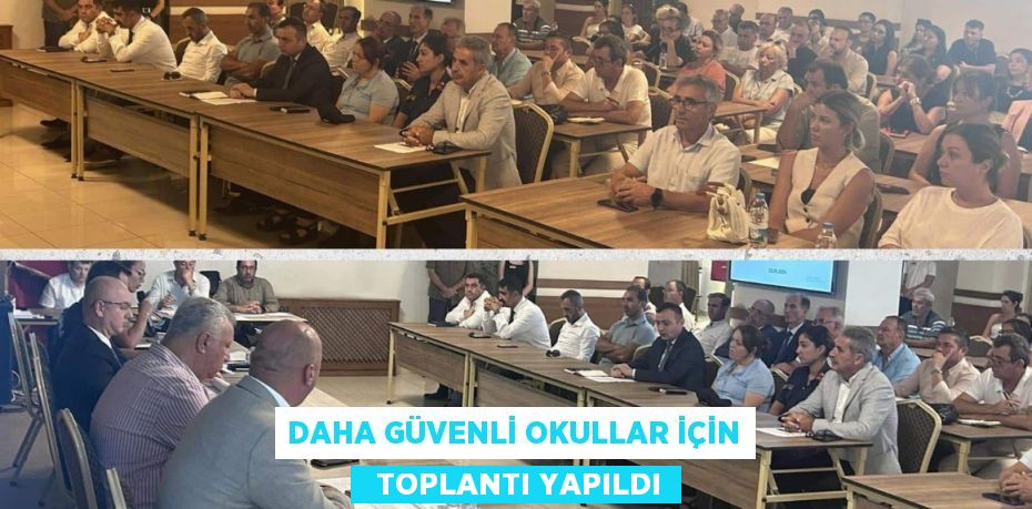 DAHA GÜVENLİ OKULLAR İÇİN   TOPLANTI YAPILDI