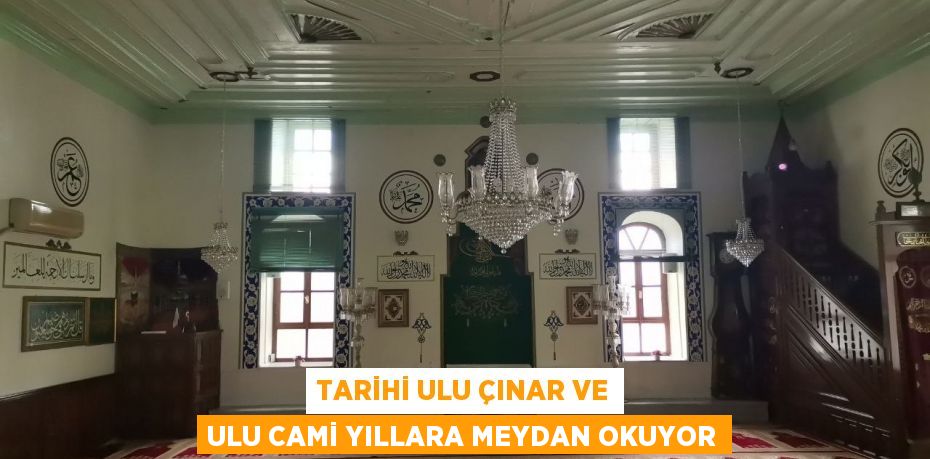 TARİHİ ULU ÇINAR VE ULU CAMİ YILLARA MEYDAN OKUYOR