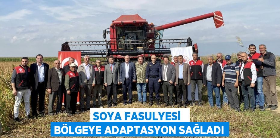 SOYA FASULYESİ  BÖLGEYE ADAPTASYON SAĞLADI