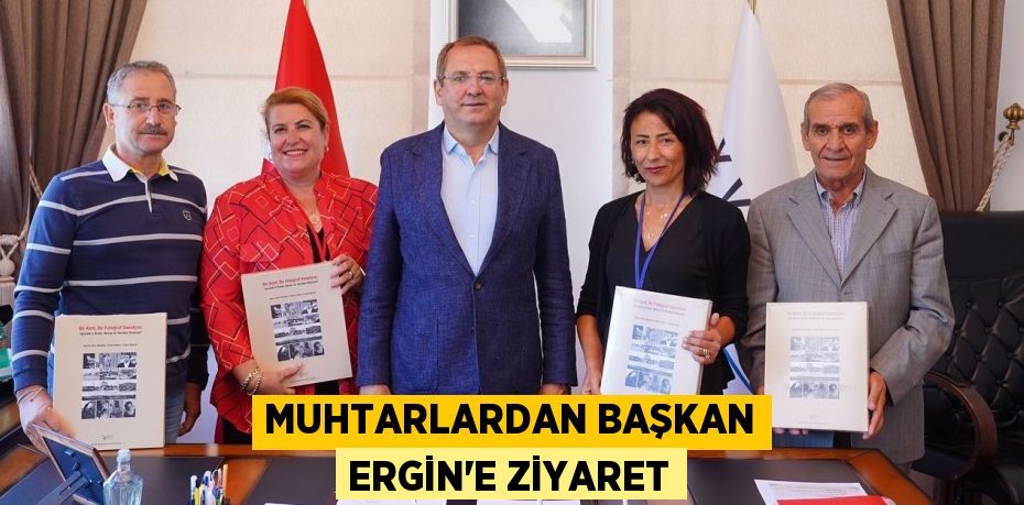 MUHTARLARDAN BAŞKAN ERGİN’E ZİYARET