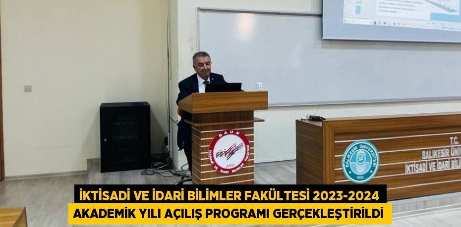 İKTİSADİ VE İDARİ BİLİMLER FAKÜLTESİ 2023-2024 AKADEMİK YILI AÇILIŞ PROGRAMI GERÇEKLEŞTİRİLDİ