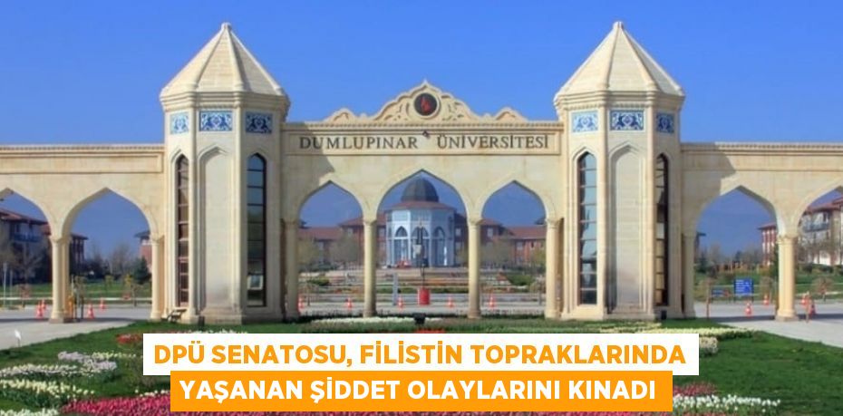 DPÜ SENATOSU, FİLİSTİN TOPRAKLARINDA YAŞANAN ŞİDDET OLAYLARINI KINADI