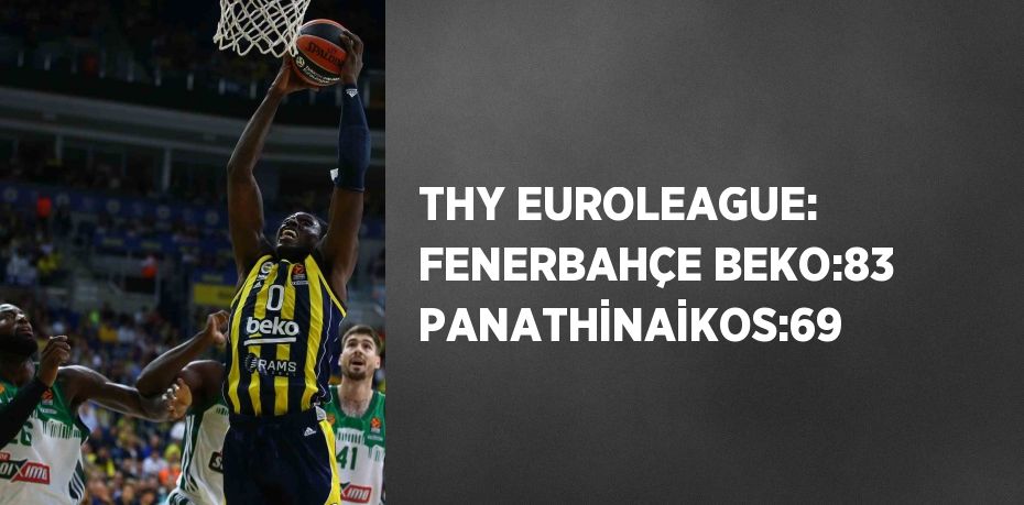 THY EUROLEAGUE: FENERBAHÇE BEKO:83 PANATHİNAİKOS:69