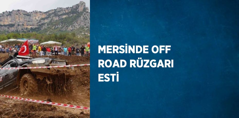 MERSİNDE OFF ROAD RÜZGARI ESTİ