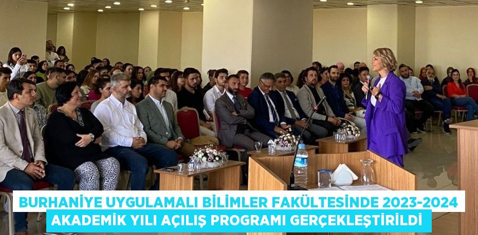 BURHANİYE UYGULAMALI BİLİMLER FAKÜLTESİNDE 2023-2024 AKADEMİK YILI AÇILIŞ PROGRAMI GERÇEKLEŞTİRİLDİ