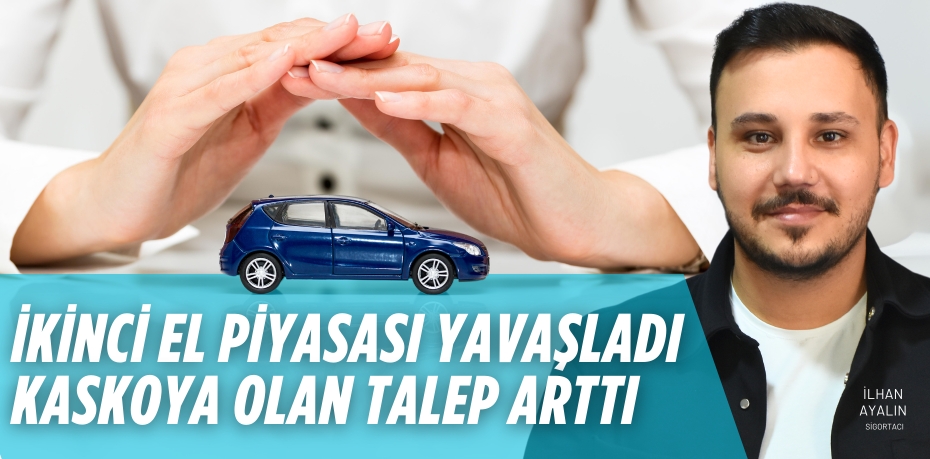 İKİNCİ EL PİYASASI YAVAŞLADI KASKOYA OLAN TALEP ARTTI