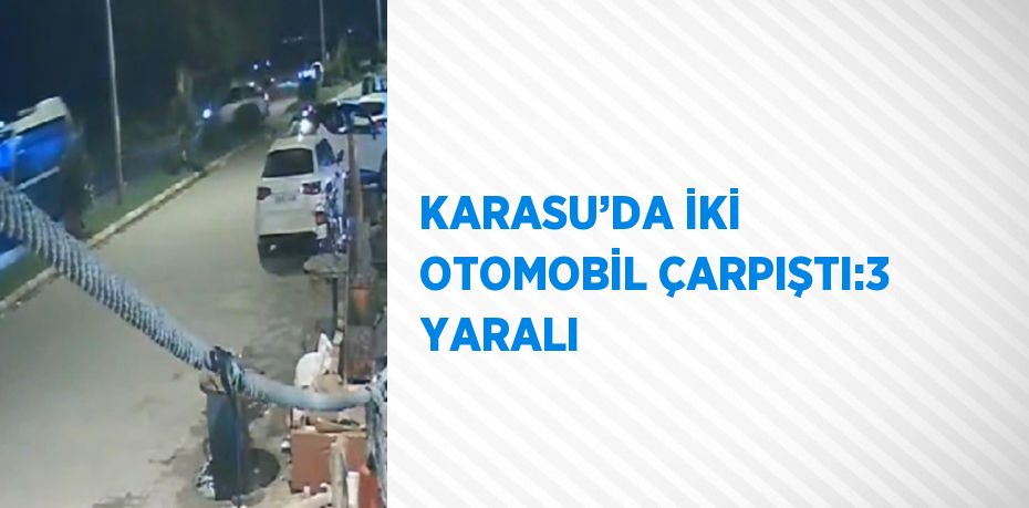 KARASU’DA İKİ OTOMOBİL ÇARPIŞTI:3 YARALI