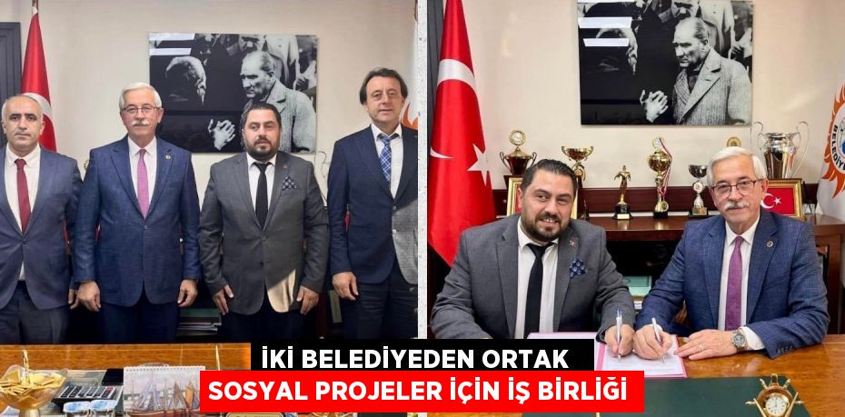 İKİ BELEDİYEDEN ORTAK   SOSYAL PROJELER İÇİN İŞ BİRLİĞİ