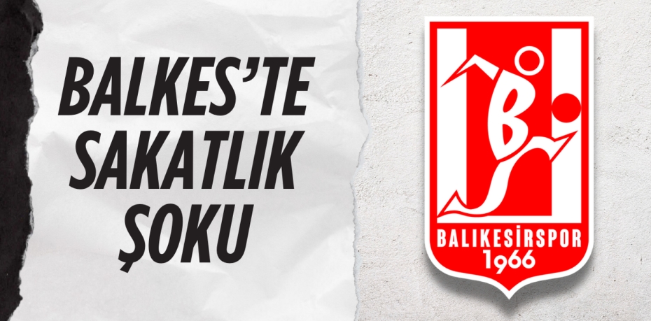 BALKES’TE SAKATLIK ŞOKU