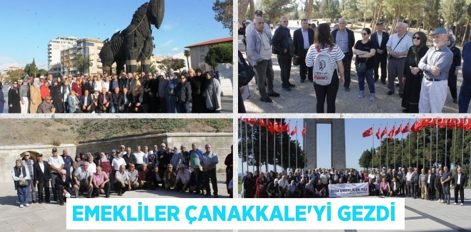 EMEKLİLER ÇANAKKALE'Yİ GEZDİ