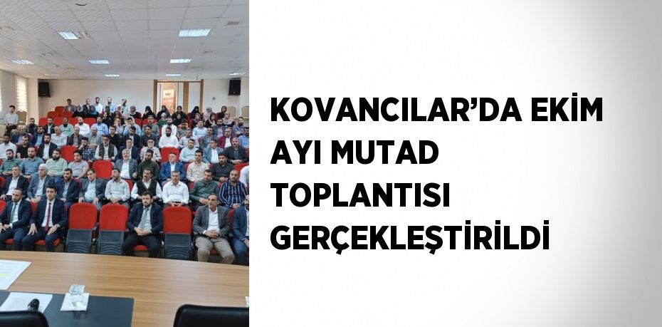 KOVANCILAR’DA EKİM AYI MUTAD TOPLANTISI GERÇEKLEŞTİRİLDİ