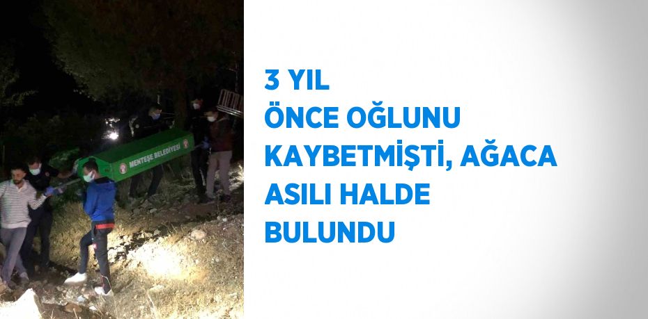 3 YIL ÖNCE OĞLUNU KAYBETMİŞTİ, AĞACA ASILI HALDE BULUNDU