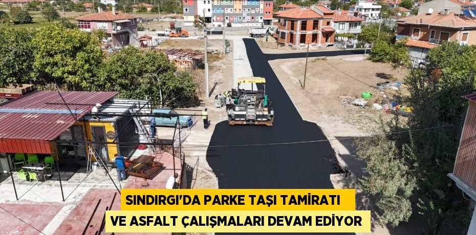 SINDIRGI'DA PARKE TAŞI TAMİRATI   VE ASFALT ÇALIŞMALARI DEVAM EDİYOR