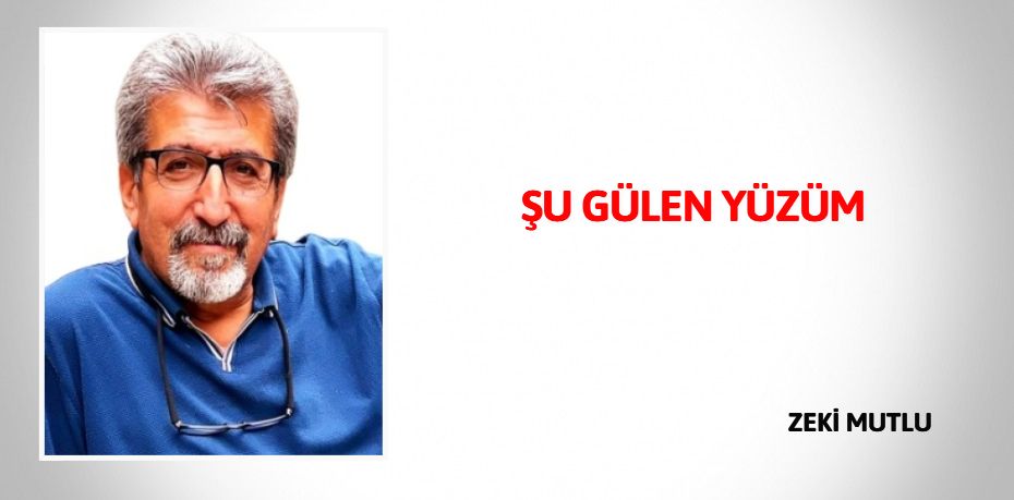 ŞU GÜLEN YÜZÜM