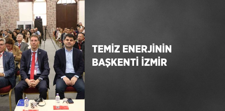 TEMİZ ENERJİNİN BAŞKENTİ İZMİR