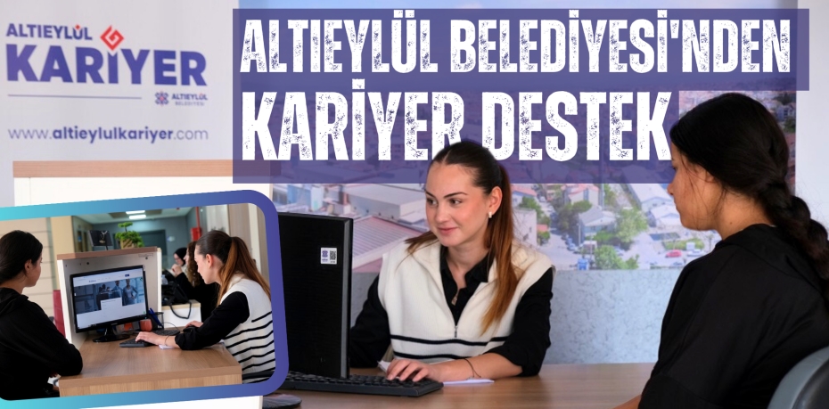 ALTIEYLÜL BELEDİYESİ'NDEN KARİYER DESTEK