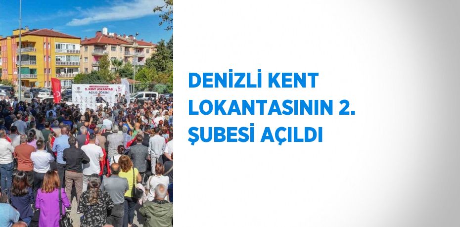 DENİZLİ KENT LOKANTASININ 2. ŞUBESİ AÇILDI