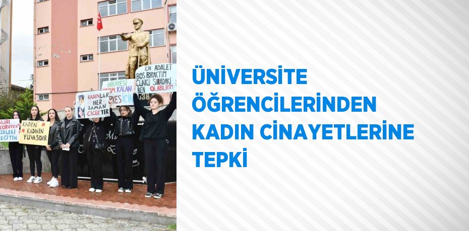 ÜNİVERSİTE ÖĞRENCİLERİNDEN KADIN CİNAYETLERİNE TEPKİ