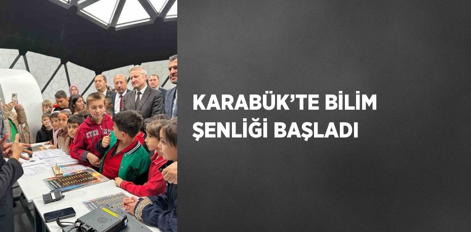 KARABÜK’TE BİLİM ŞENLİĞİ BAŞLADI