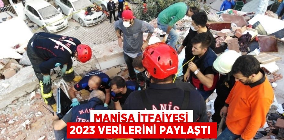 MANİSA İTFAİYESİ 2023 VERİLERİNİ PAYLAŞTI